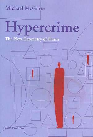 Hypercrime: The New Geometry of Harm de Michael McGuire