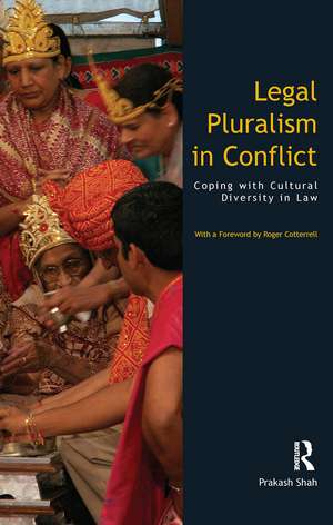 Legal Pluralism in Conflict: Coping with Cultural Diversity in Law de Prakash Shah