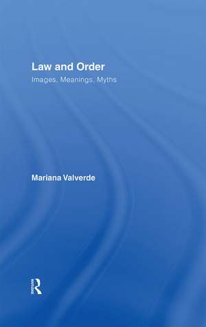 Law and Order: Images, Meanings, Myths de Mariana Valverde