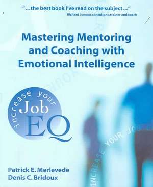 Mastering Mentoring and Coaching with Emotional Intelligence: Increase Your Job EQ de Patrick E. Merlevede