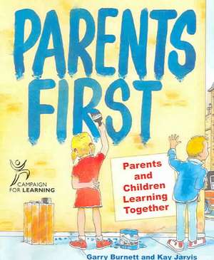 Parents First: Parents and Children Learning Together de Garry Burnett