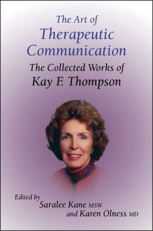 The Art of Therapeutic Communication: The Collected Works of Kay Thompson de Kay F. Thompson