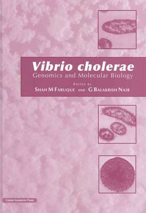 Vibrio Cholerae: Genomics and Molecular Biology de Shah Faruque