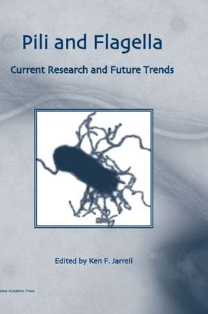 Pili and Flagella: Current Research and Future Trends de Ed. Jarrell, Ken F.