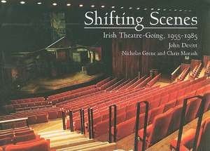 Shifting Scenes: Irish Theatre-Going, 1955-1985 de John Devitt