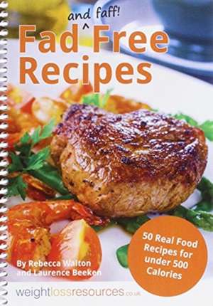 Fad Free Recipes - 50 Real Food Recipes for Under 500 Calories de Laurence Beeken