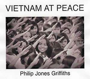 Philip Jones Griffiths : Viet Nam At Peace