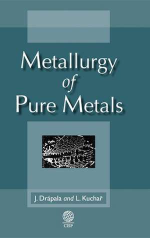 Metallurgy of Pure Metals de L. Kuchar