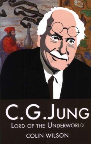 C. G. Jung: Lord of the Underworld de Colin Wilson