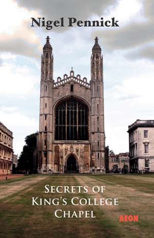 Secrets of King S College Chapel de Nigel Pennick