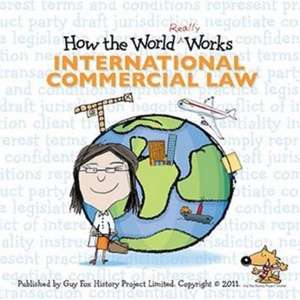 How the World Really Works: International Commercial Law de Guy Fox