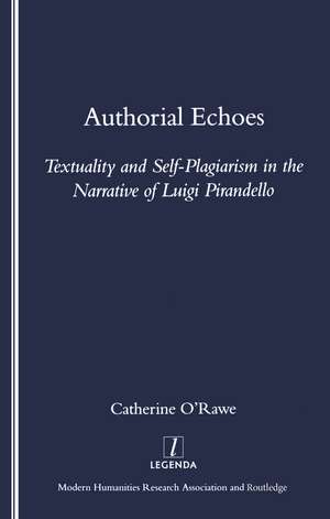 Authorial Echoes: Textuality and Self-plagiarism in the Narrative of Luigi Pirandello de Catherine O'Rawe