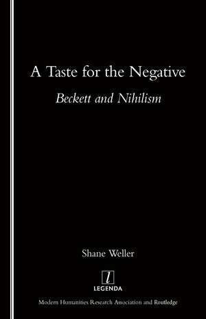 A Taste for the Negative: Beckett and Nihilism de Shane Weller