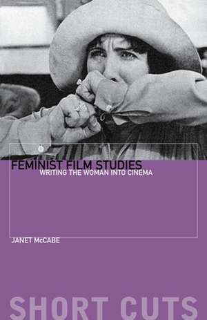 Feminist Film Studies – Writing the Woman into Cinema de Janet Mccabe