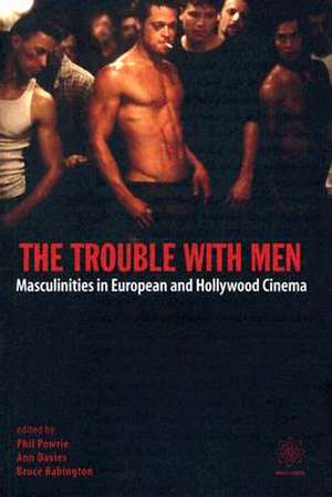 The Trouble with Men – Masculinities in European and Hollywood Cinema de Phil Powrie