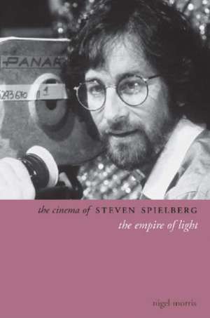 The Cinema of Steven Spielberg de Nigel Morris