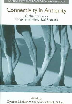 Connectivity in Antiquity: Globalization as a Long-Term Historical Process de Oystein S. LaBianca