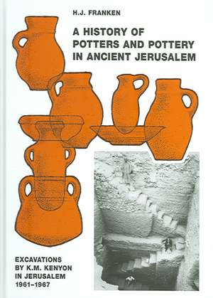 A History of Pottery and Potters in Ancient Jerusalem: Excavations by K.M. Kenyon in Jerusalem 1961-1967 de H. J. Franken