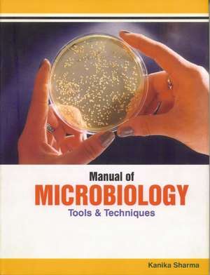 Manual of Microbiology: Tools & Techniques de Kanika Sharma