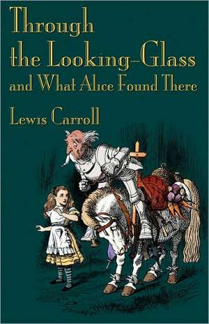 Through the Looking-Glass and What Alice Found There de Lewis Carroll