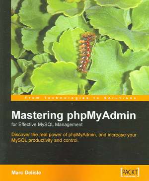 Mastering Phpmyadmin for Effective MySQL Management de Marc Delisle