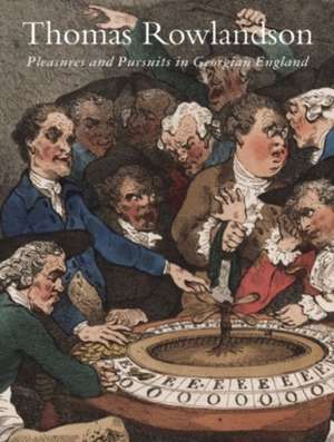 Thomas Rowlandson: Pleasures and Pursuits in Georgian England de Patricia Phagan