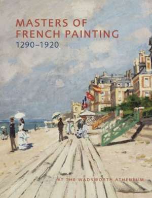 Masters of French Painting, 1290-1920: At the Wadsworth Atheneum de Eric M. Zafran