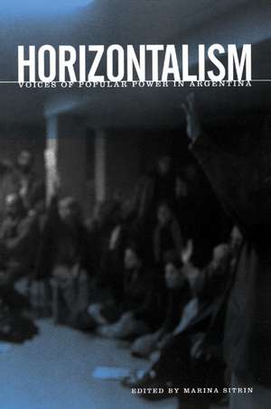 Horizontalism: Voices of Popular Power in Argentina de Miriam Sitrin