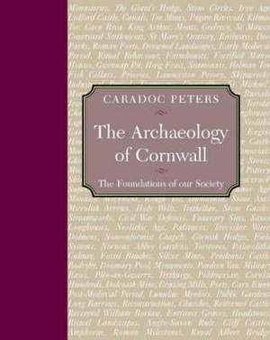 The Archaeology of Cornwall de CARADOC PETERS