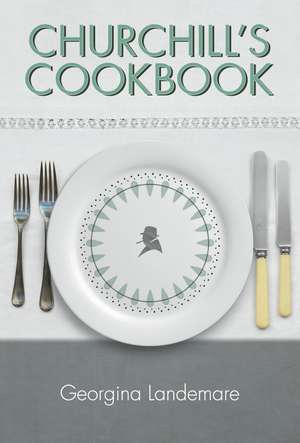 Churchill's Cookbook de Georgina Landemare