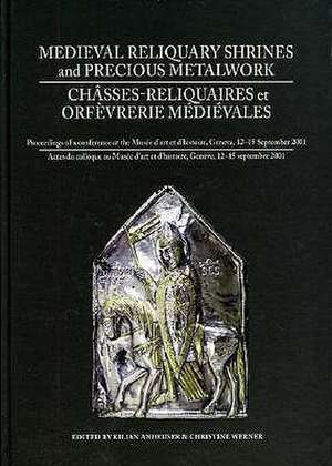 Medieval Reliquary Shrines and Precious Metalwork/Chasses-Reliquaires Et Orfevrerie Medievales: Proceedings of a Conference at the Musee D'Art Et D'Hi de Kilian Anheuser