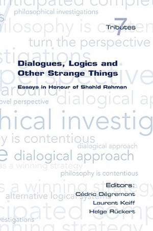 Dialogues, Logics and Other Strange Things. Essays in Honour of Shahid Rahman de Cedric Degremont