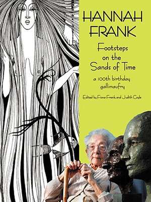 Hannah Frank: Footsteps on the Sands of Time; A Hundredth Birthday Celebration Gallimaufry de Fiona Frank