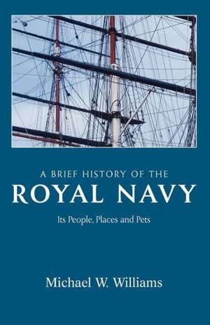 A Brief History of the Royal Navy de Michael Williams