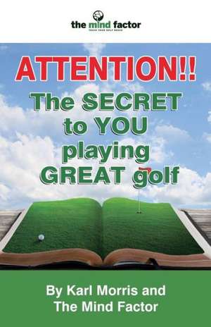 Attention!! the Secret to You Playing Great Golf de Karl Morris