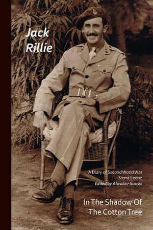 In the Shadow of the Cotton Tree: A Diary of Second World War Sierra Leone de Jack Rillie