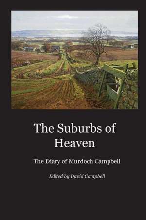 The Suburbs of Heaven: The Diary of Murdoch Campbell de Murdoch Campbell