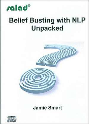 Belief Busting with NLP Unpacked de Jamie Smart