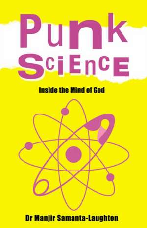 Punk Science – Inside the Mind of God de Manjir Samanta–laughto