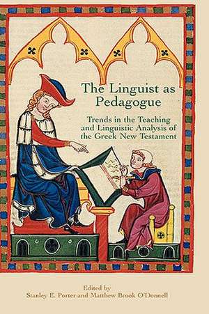 The Linguist as Pedagogue: Trends in the Teaching and Linguistic Analysis of the Greek New Testament de Stanely E. Porter