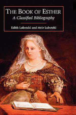 The Book of Esther: A Classified Bibliography de Edith Lubetski