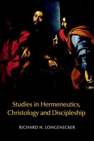 Studies in Hermeneutics, Christology and Discipleship de Richard N. Longenecker