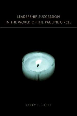 Leadership Succession in the World of the Pauline Circle de Perry L. Stepp