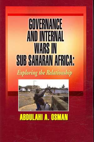 Governance and Internal Wars in Sub-Saharan Africa: Exploring the Relationship de Abdulahi A. Osman