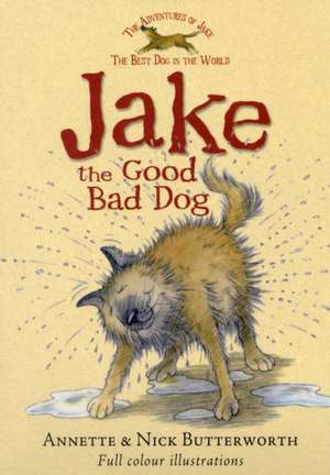 Butterworth, A: Jake the Good Bad Dog de Annette Butterworth