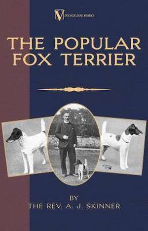 The Popular Fox Terrier (Vintage Dog Books Breed Classic - Smooth Haired + Wire Fox Terrier) de Rev. A. J. Skinner. B. A.