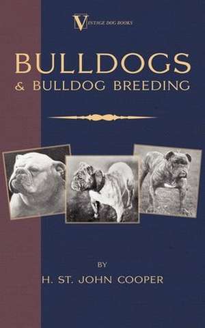 Bulldogs and Bulldog Breeding: Past & Present (History of Shooting Series) de H. St. John Cooper