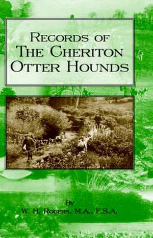 Records of the Cheriton Otter Hounds (History of Hunting Series) de W. H. Rogers