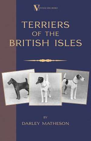 Terriers - An Illustrated Guide (a Vintage Dog Books Breed Classic) de Darley Matheson