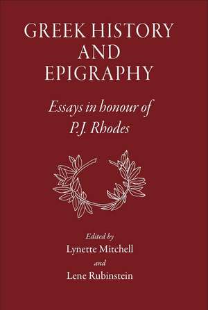 Greek History and Epigraphy: Essays in Honour of P.J. Rhodes de Lynette G. Mitchell